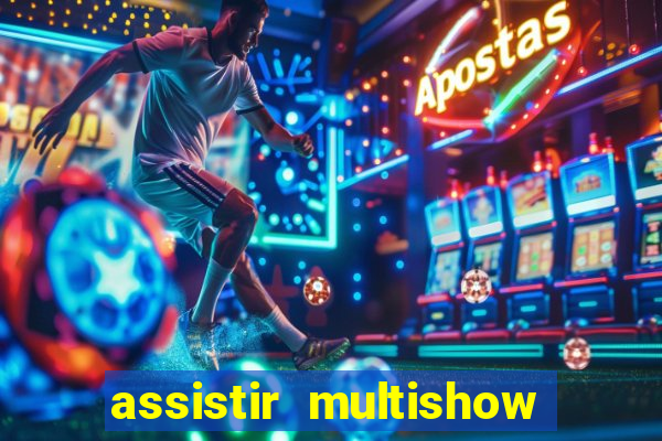 assistir multishow ao vivo gratis